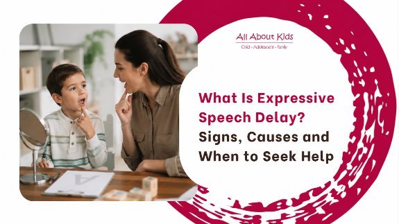 What Is Expressive Speech Delay? Signs, Causes and When to Seek Help